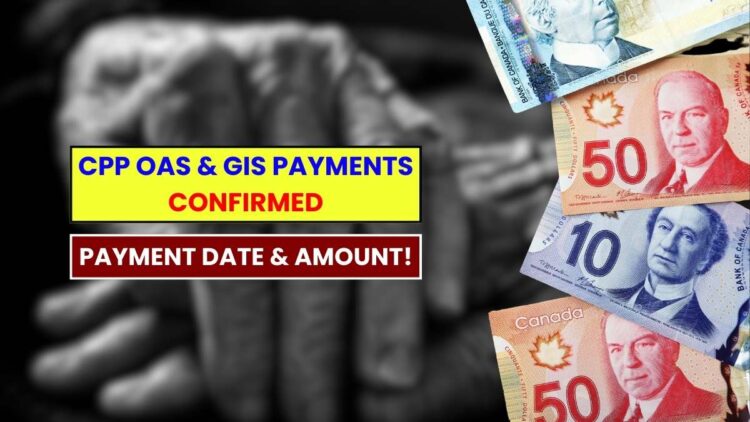 CPP OAS & GIS Payments Confirmed for Everyone: Payment Date & Amount!