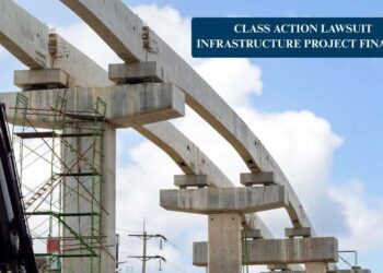 Class Action Lawsuit Infrastructure Project Finance: Legal Risks and Prevention Tips 