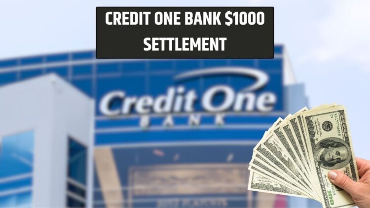 Credit One Bank $1000 Settlement: Who Qualifies, How to Claim, and Expected Payout Timeline