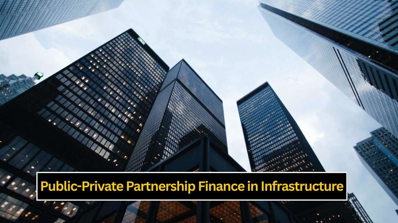 Public-Private Partnership Finance in Infrastructure: Driving Efficient Project Funding