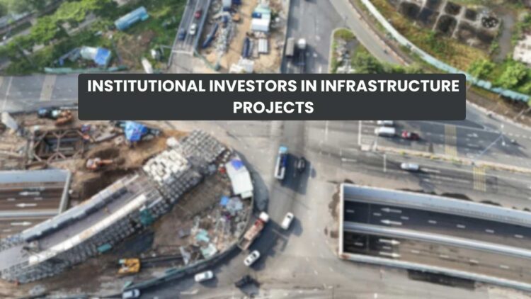 Institutional Investors in Infrastructure Projects: Types, Strategies, Risk 