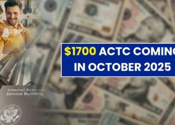 $1700 ACTC Coming in October 2025: Direct Deposit and Paper Check Arriving Soon!