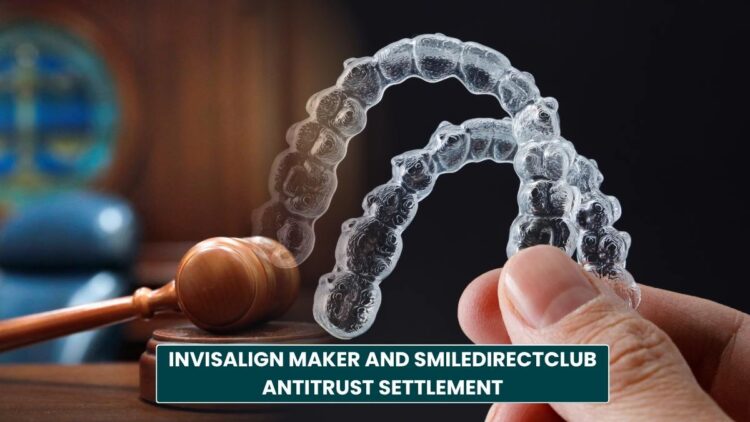 Invisalign maker and SmileDirectClub Antitrust Settlement: Important Dates and Claim Process!