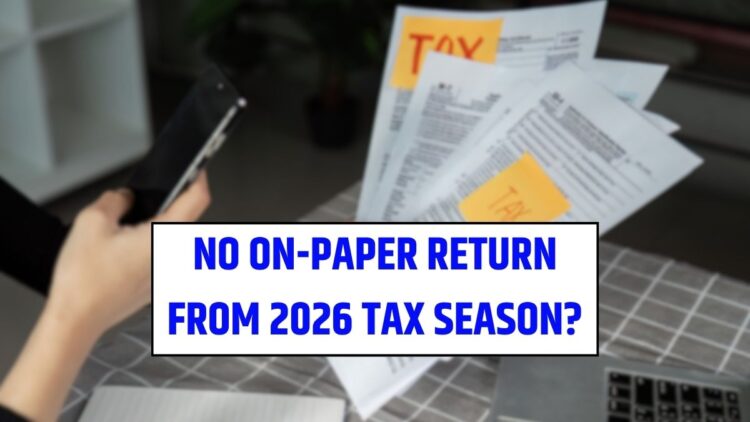 No on-paper return from 2026 Tax Season? Check the Latest Updates by the IRS!