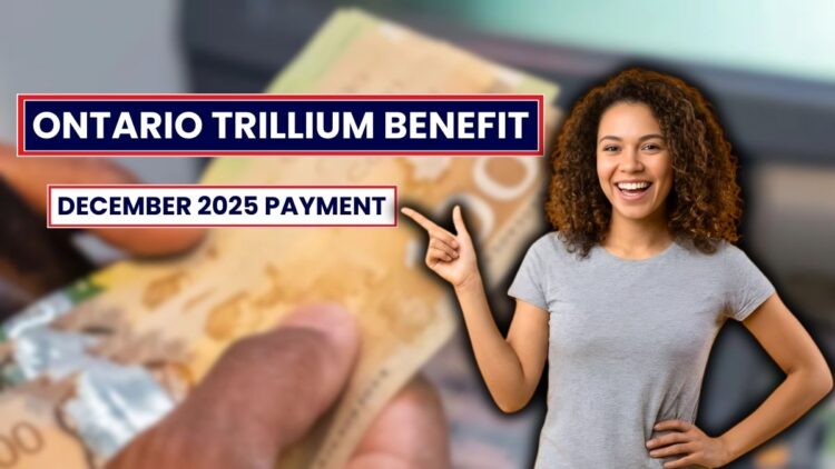 Ontario Trillium Benefit December 2025 Payment: What Eligible Residents Can Expect